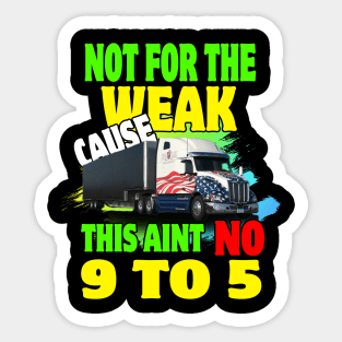 Not for The Weak Cause This Ain't No 9 to 5 Sticker